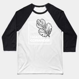 I Hate Coriander Baseball T-Shirt